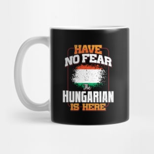 Hungarian Flag  Have No Fear The Hungarian Is Here - Gift for Hungarian From Hungary Mug